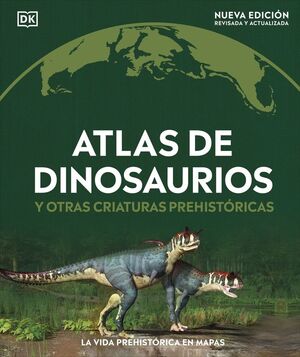 ATLAS DE DINOSAURIOS Y OTRAS CRIATURAS PREHISTÓRICAS