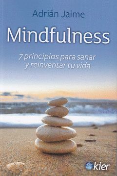 MINDFULNESS, 7 PRINCIPIOS PARA SANAR Y REINVENTAR
