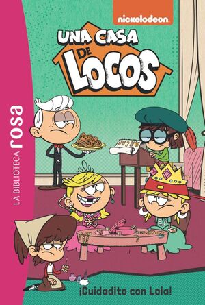 LA BIBLIOTECA ROSA. UNA CASA DE LOCOS, 10. ¡CUIDADITO CON LOLA!