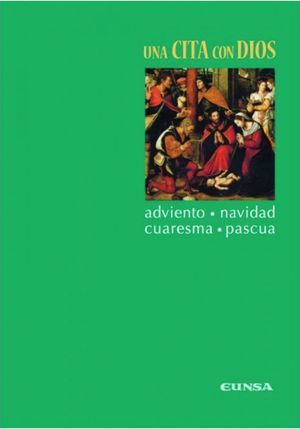 UNA CITA CON DIOS. ADVIENTO, NAVIDAD, CUARESMA Y PASCUA