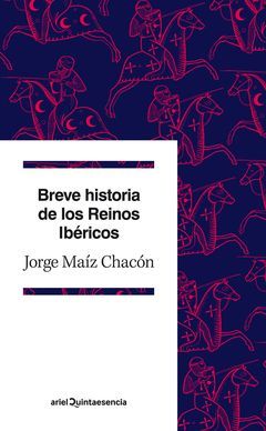 BREVE HISTORIA DE LOS REINOS IBÉRICOS.ARIEL-6-QUINTAESENCIA