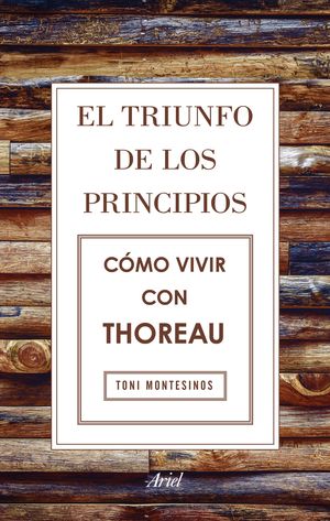 EL TRIUNFO DE LOS PRINCIPIOS. COMO VIVIR CON THOREAU