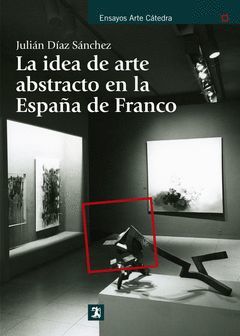 IDEA DE ARTE ABSTRACTO EN LA ESPAÑA DE FRANCO, LA.CATEDRA.RUST