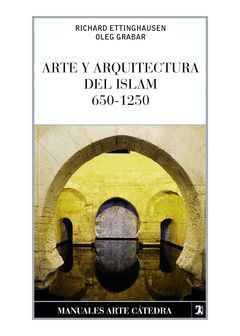 ARTE Y ARQUITECTURA DEL ISLAM, 650-1250. MANUALES DE ARTE-CATEDRA