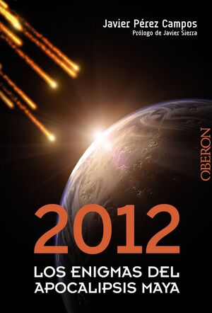 2012. LOS ENIGMAS DEL APOCALIPSIS MAYA. OBERON-RUST