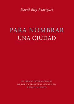 PARA NOMBRAR UNA CIUDAD. III PREMIO INTERNACIONAL DE POESÍA FRANCISCO VILLAESPES