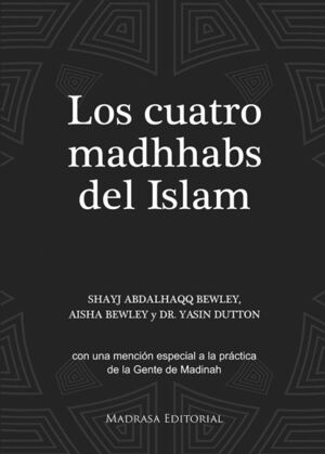 LOS CUATRO MADHHABS DEL ISLAM. CON UNA MENCI¢N ESPECIAL A LA PR CTICA DE LA GENT