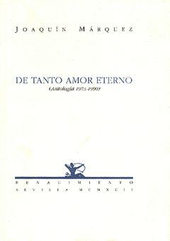 DE TANTO AMOR ETERNO (ANTOLOGÍA DE POEMAS AMOROSOS 1973-1990).