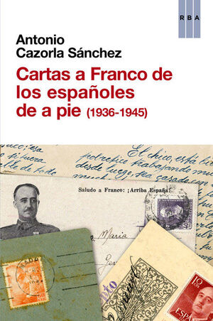 CARTAS A FRANCO DE LOS ESPAÑOLES DE A PIE (1936-1945).RBA-RUST