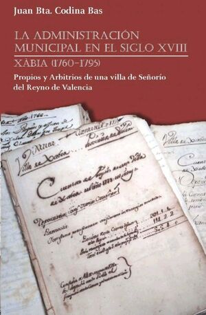 ADMINISTRACION MUNICIPAL EN EL S.XVIII.XABIA 1760-1795.ADD EDICIONES