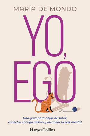 YO, EGO. UNA GUIA PARA DEJAR DE SUFRIR, CONECTAR CONTIGO MISMO Y ALCANZAR LA PAZ