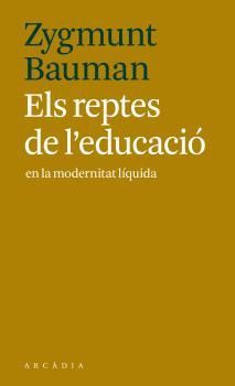 ELS REPTES DE L'EDUCACIÓ EN LA MODERNITAT LÍQUIDA.ARCADIA-RUST