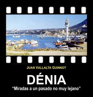 DENIA. MIRADAS A UN PASADO NO MUY LEJANO