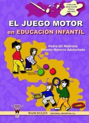 JUEGO MOTOR EN EDUCACION INFANTIL, EL - WANCEULEN